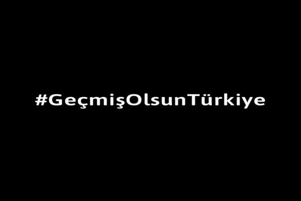Geçmiş Olsun Türkiye!